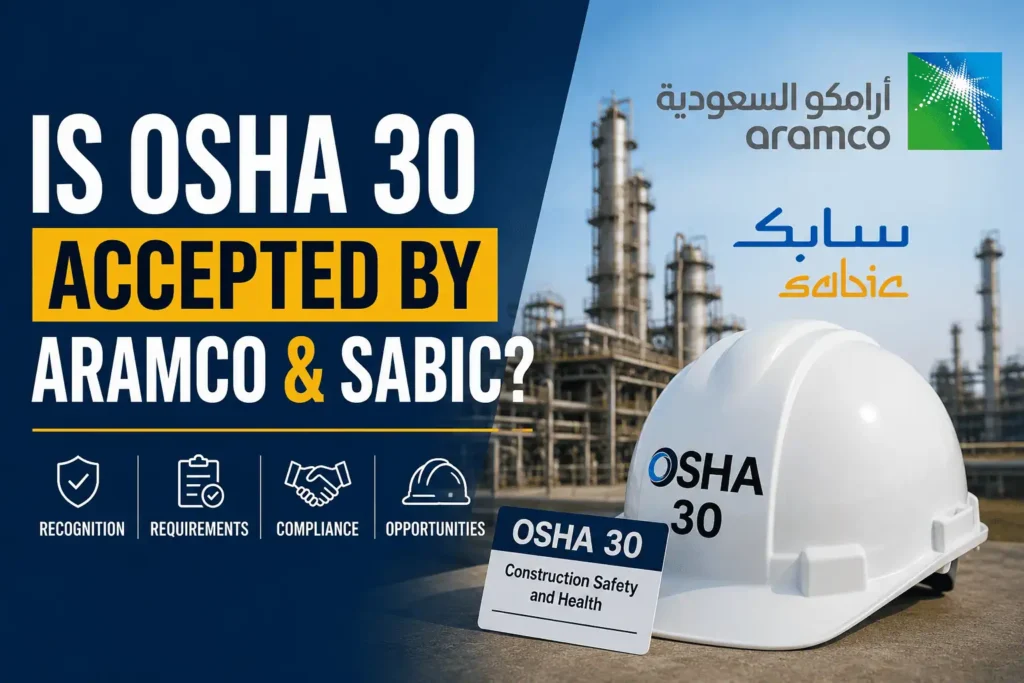 Is OSHA 30 Accepted by Aramco & SABIC? A Clear Answer for HSE Professionals in Saudi Arabia